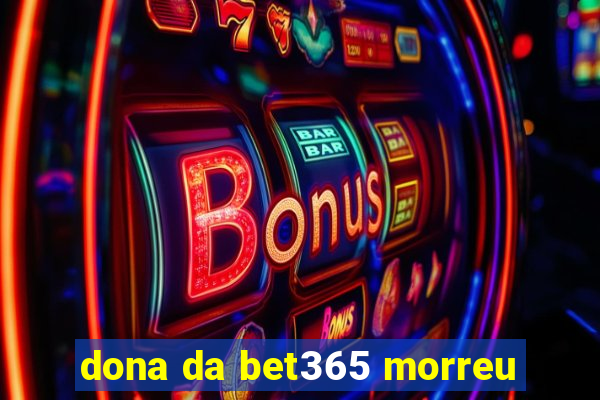 dona da bet365 morreu